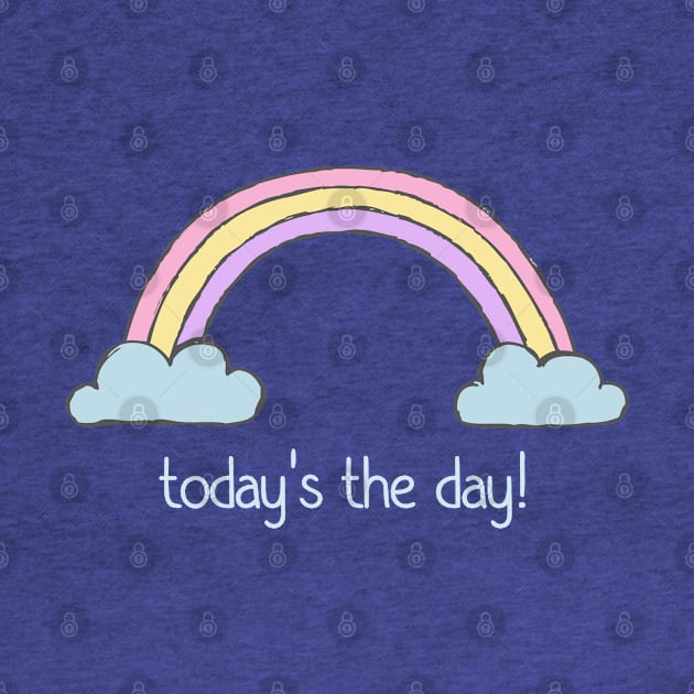 Positive thinking plus rainbow: Today's the day! (light blue text) by Ofeefee